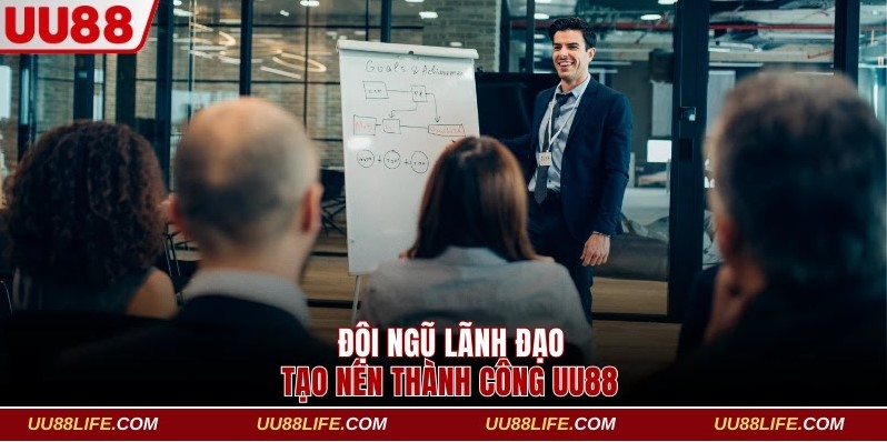 Đội ngũ lãnh đạo tạo nên thành công UU88