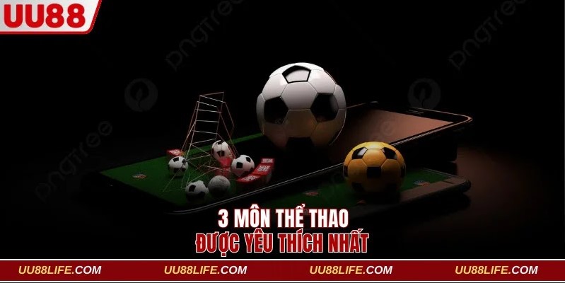 Top 3 bộ môn được yêu thích nhất tại SBOBET UU88